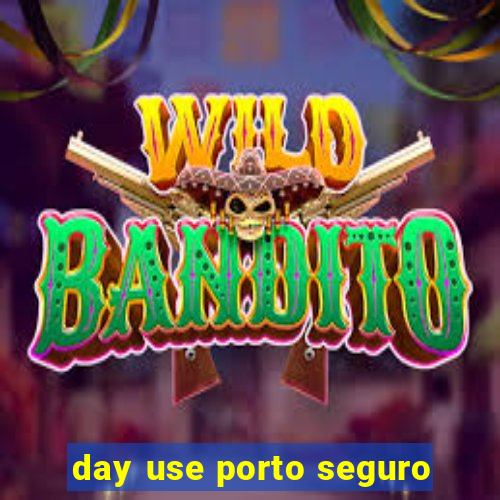 day use porto seguro